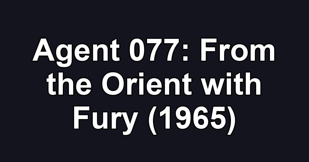 Agent 077: From the Orient with Fury (1965)