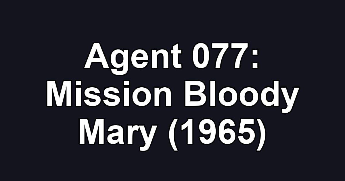 Agent 077: Mission Bloody Mary (1965)