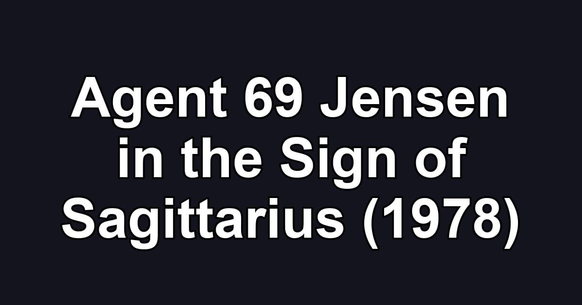 Agent 69 Jensen in the Sign of Sagittarius (1978)