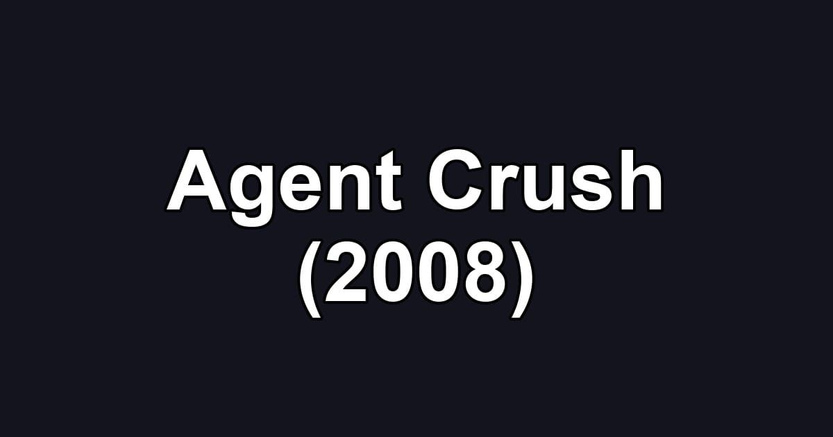 Agent Crush (2008)