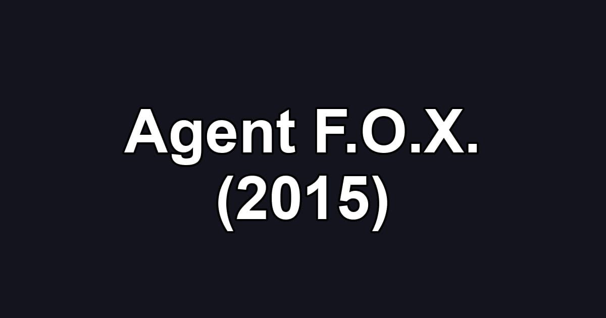 Agent F.O.X. (2015)