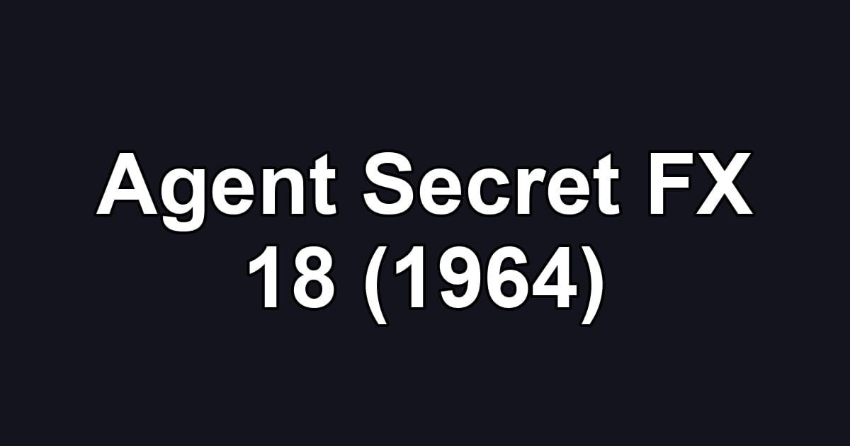 Agent Secret FX 18 (1964)