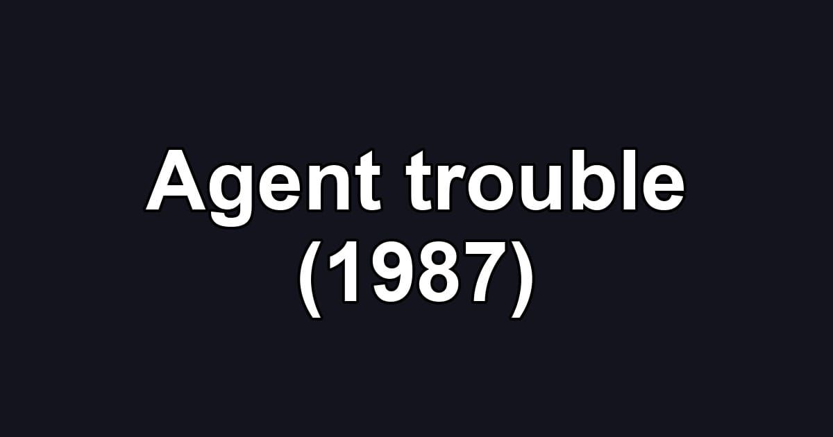 Agent trouble (1987)