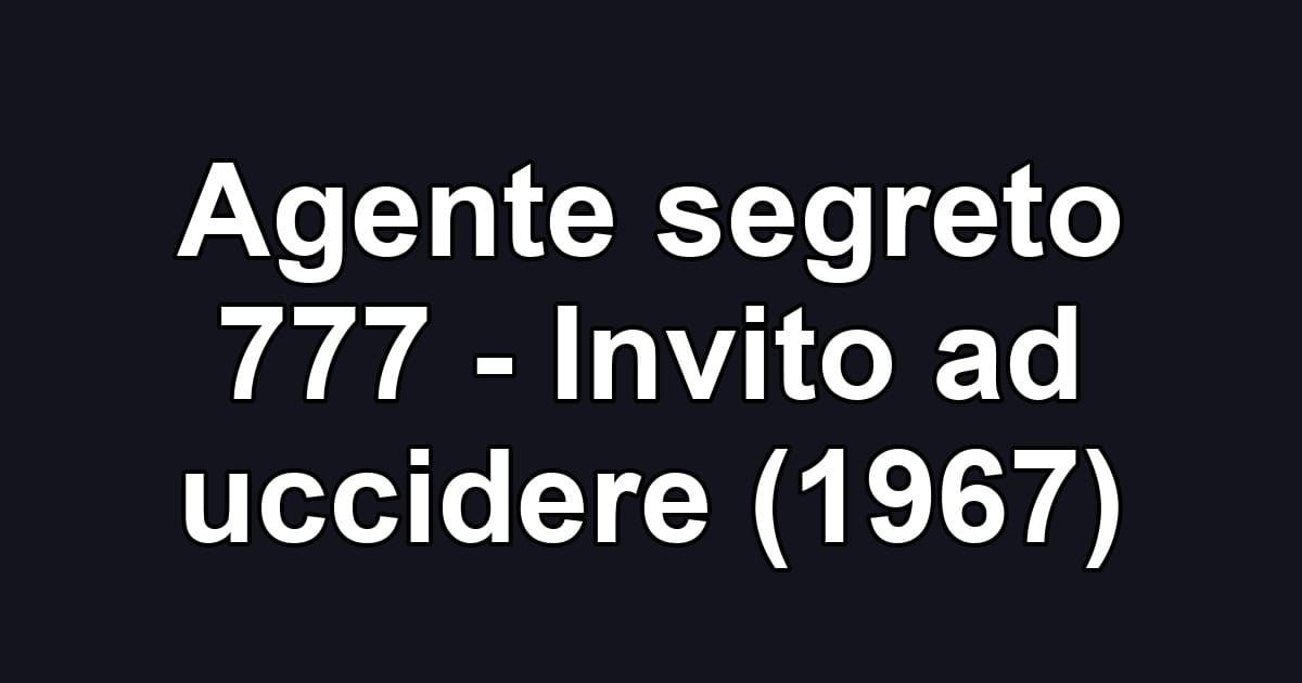Agente segreto 777 - Invito ad uccidere (1967)
