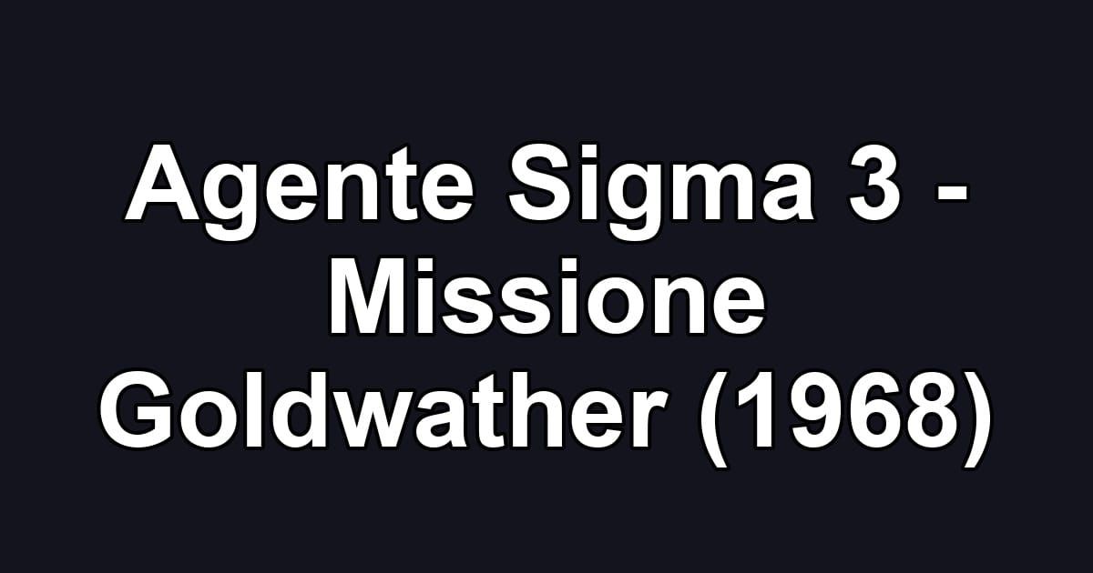 Agente Sigma 3 - Missione Goldwather (1968)