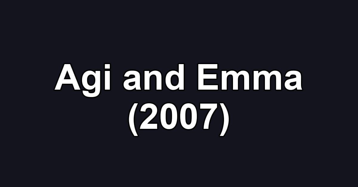 Agi and Emma (2007)