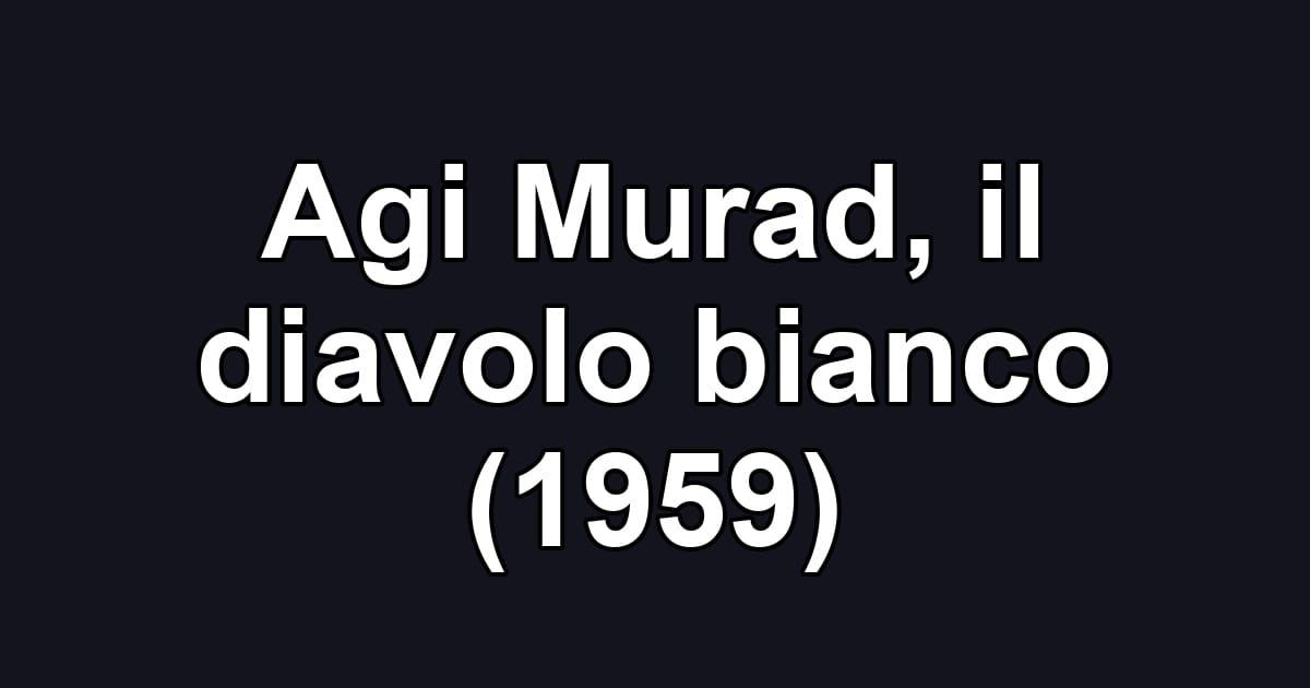 Agi Murad, il diavolo bianco (1959)