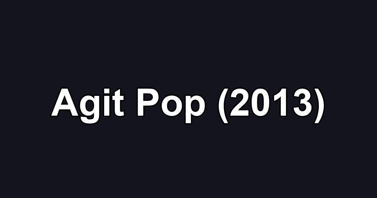 Agit Pop (2013)