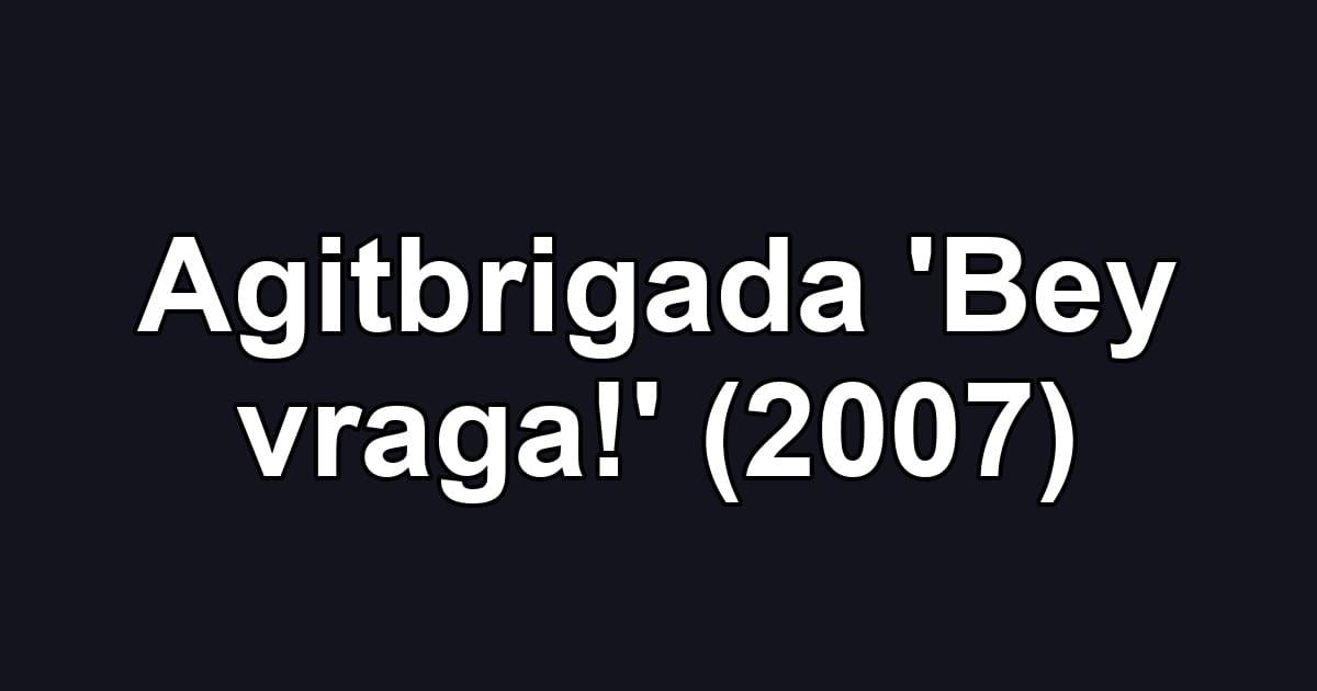 Agitbrigada 'Bey vraga!' (2007)