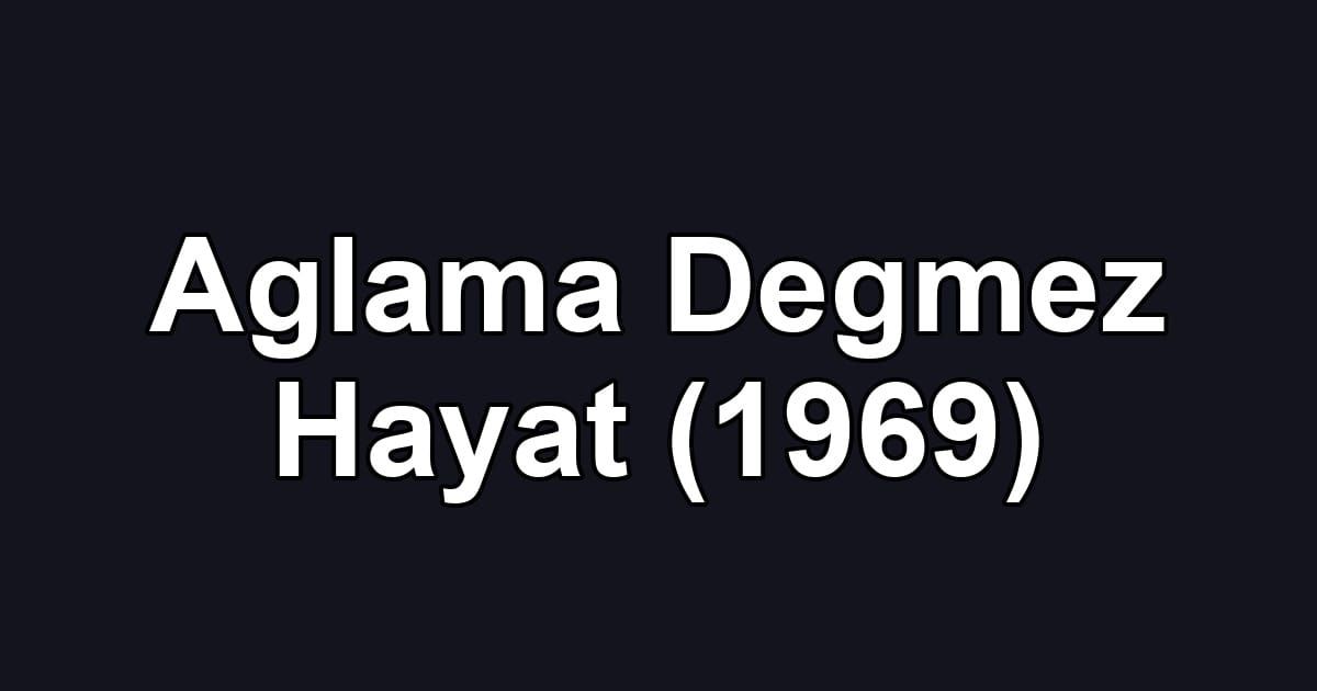Aglama Degmez Hayat (1969)