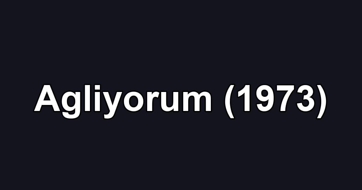 Agliyorum (1973)