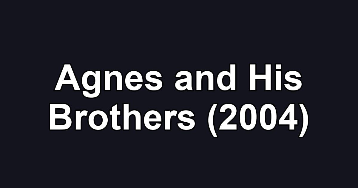 Agnes and His Brothers (2004)