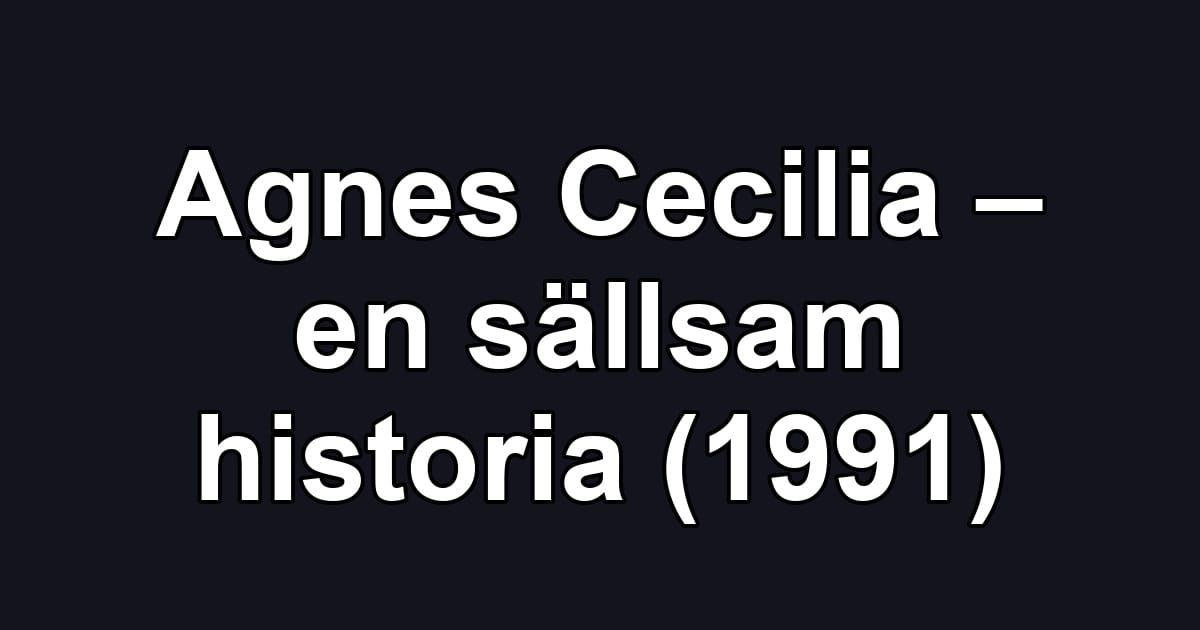 Agnes Cecilia – en sällsam historia (1991)