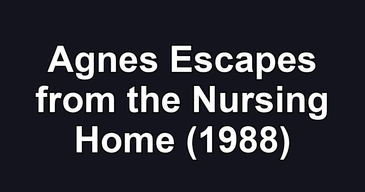 Agnes Escapes from the Nursing Home (1988)