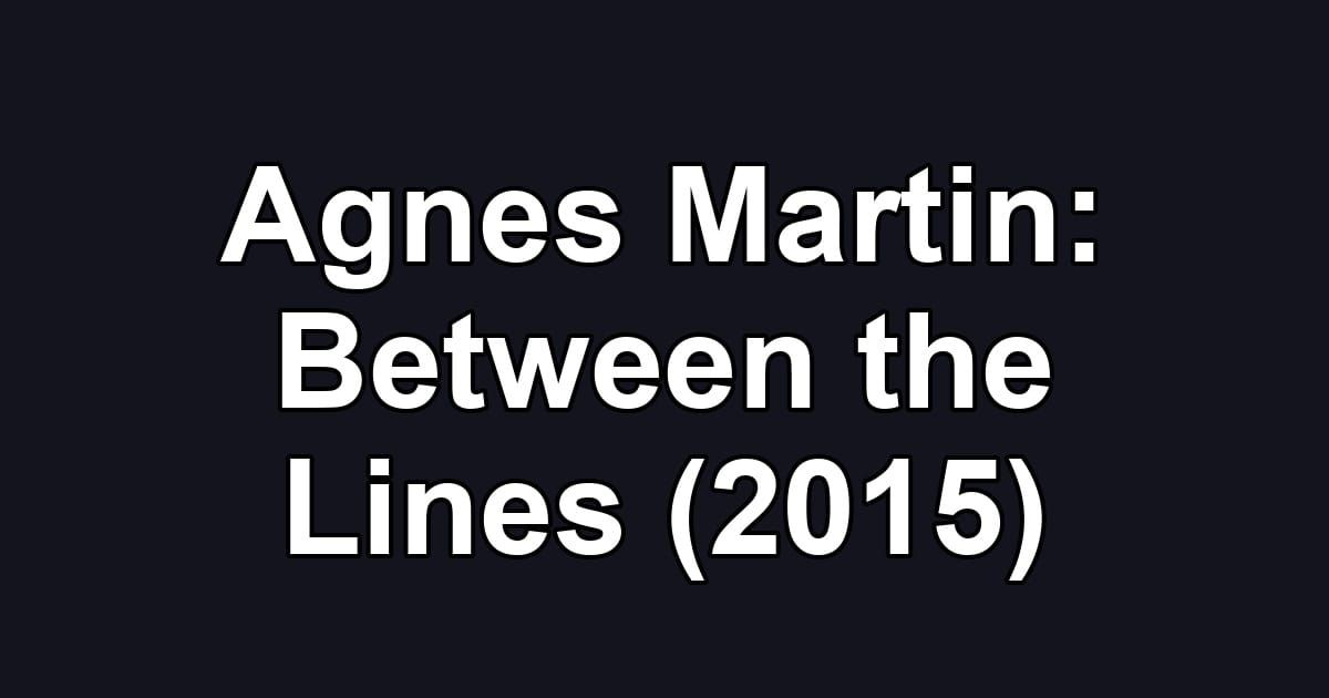 Agnes Martin: Between the Lines (2015)