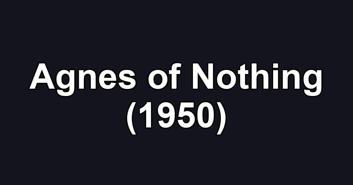 Agnes of Nothing (1950)