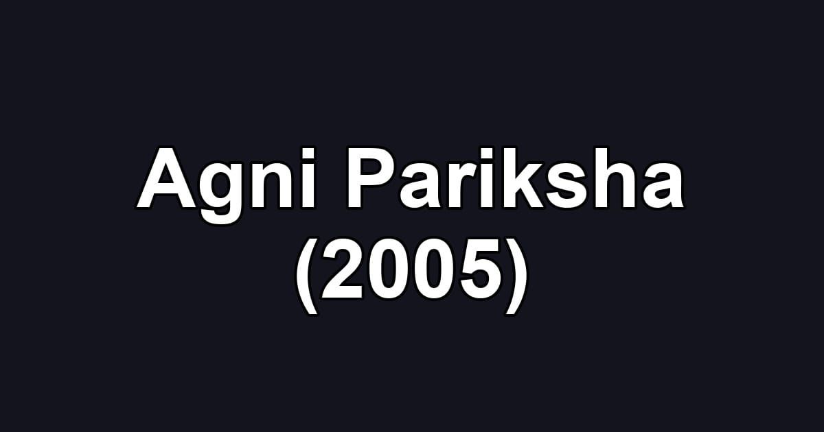 Agni Pariksha (2005)