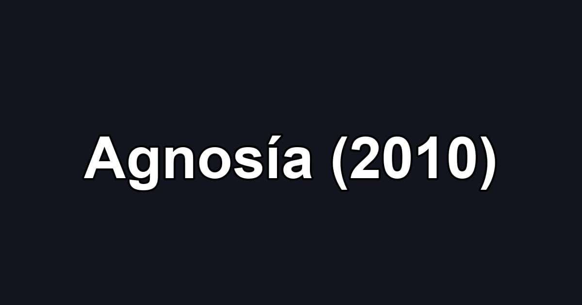 Agnosía (2010)