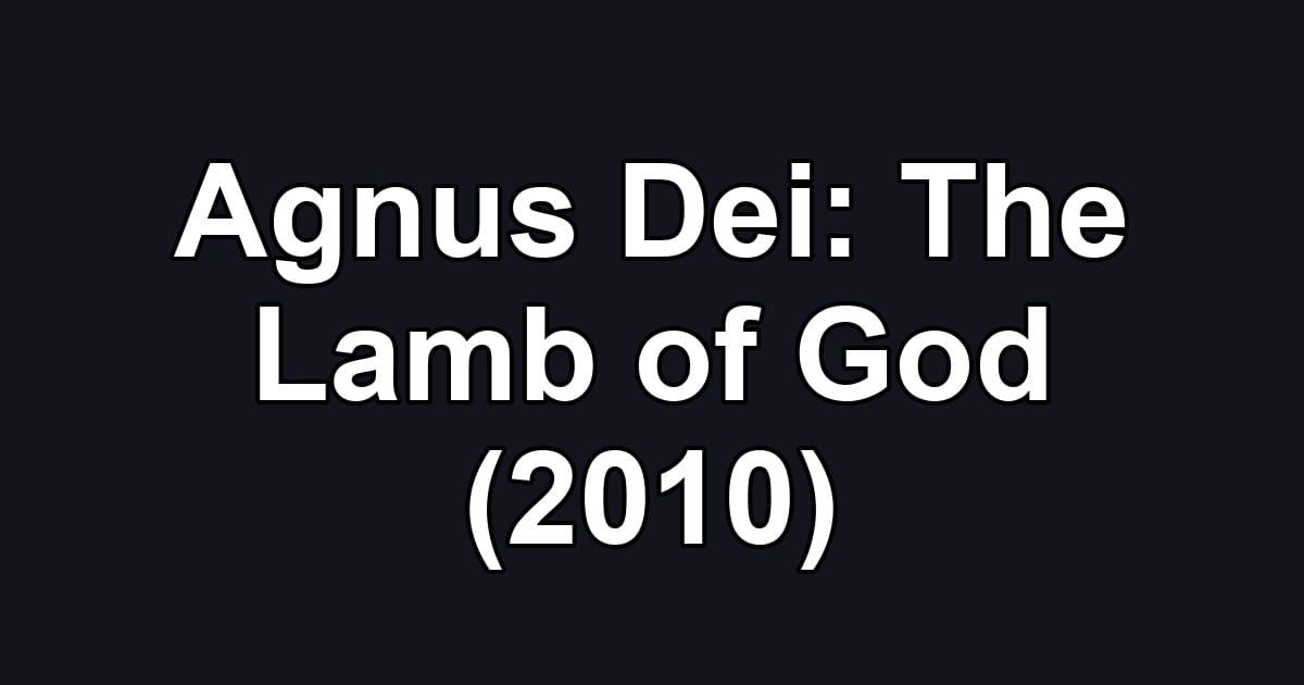 Agnus Dei: The Lamb of God (2010)