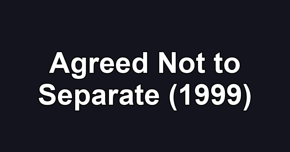 Agreed Not to Separate (1999)