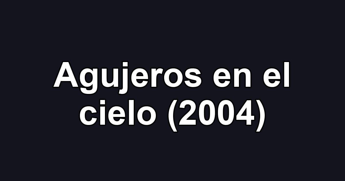 Agujeros en el cielo (2004)
