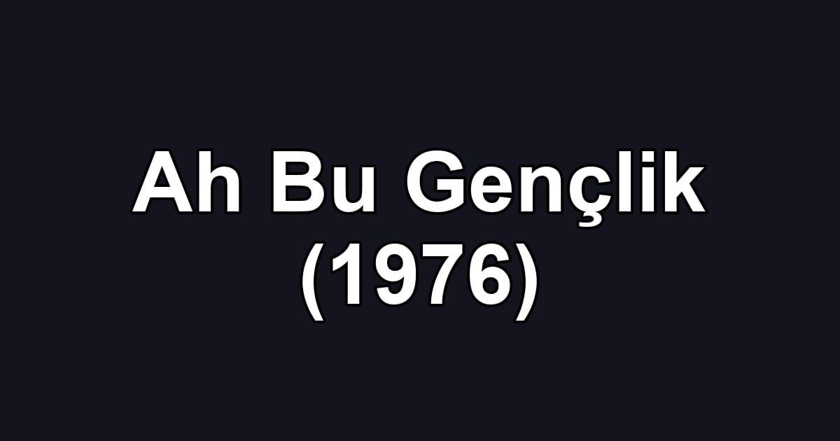 Ah Bu Gençlik (1976)