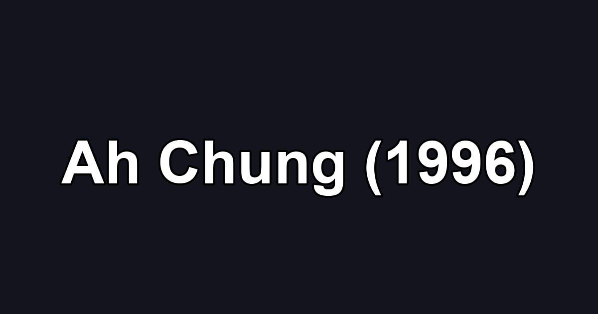 Ah Chung (1996)