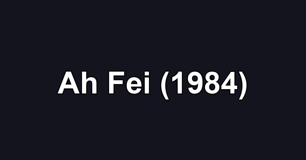 Ah Fei (1984)