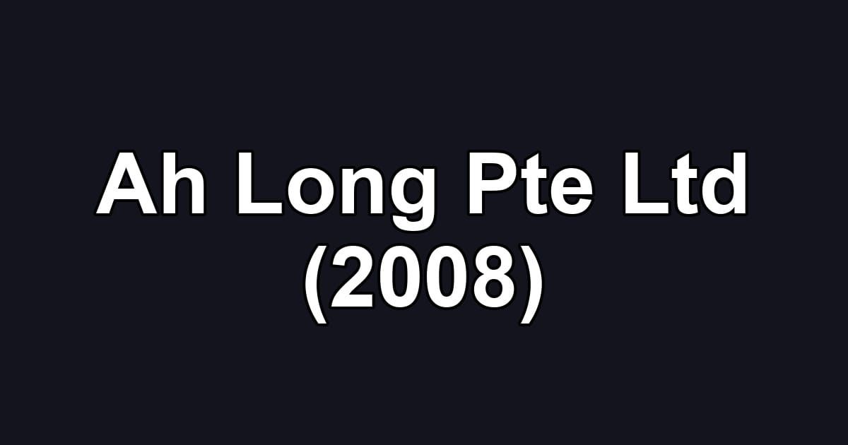 Ah Long Pte Ltd (2008)