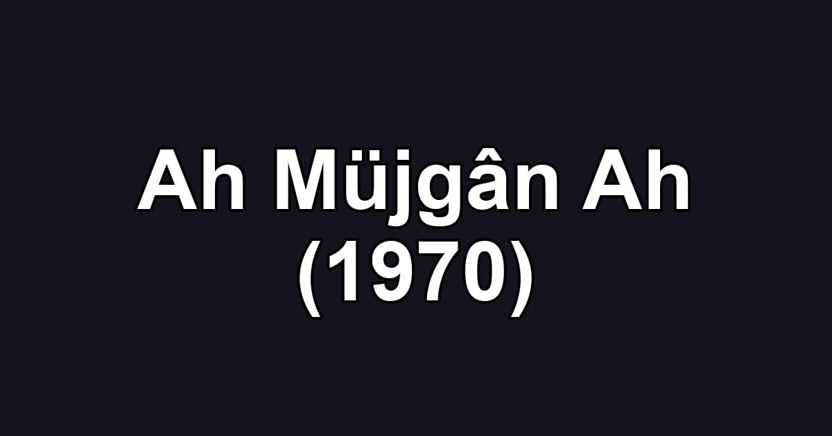 Ah Müjgân Ah (1970)