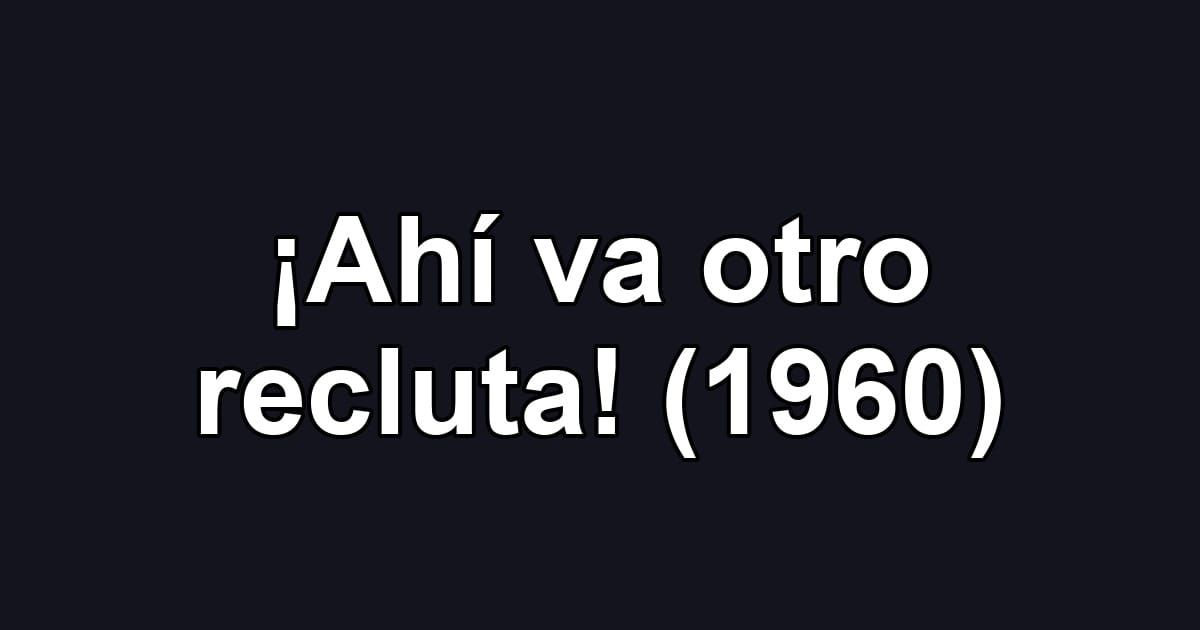 ¡Ahí va otro recluta! (1960)