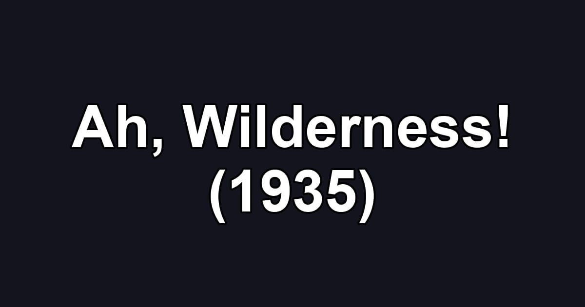 Ah, Wilderness! (1935)