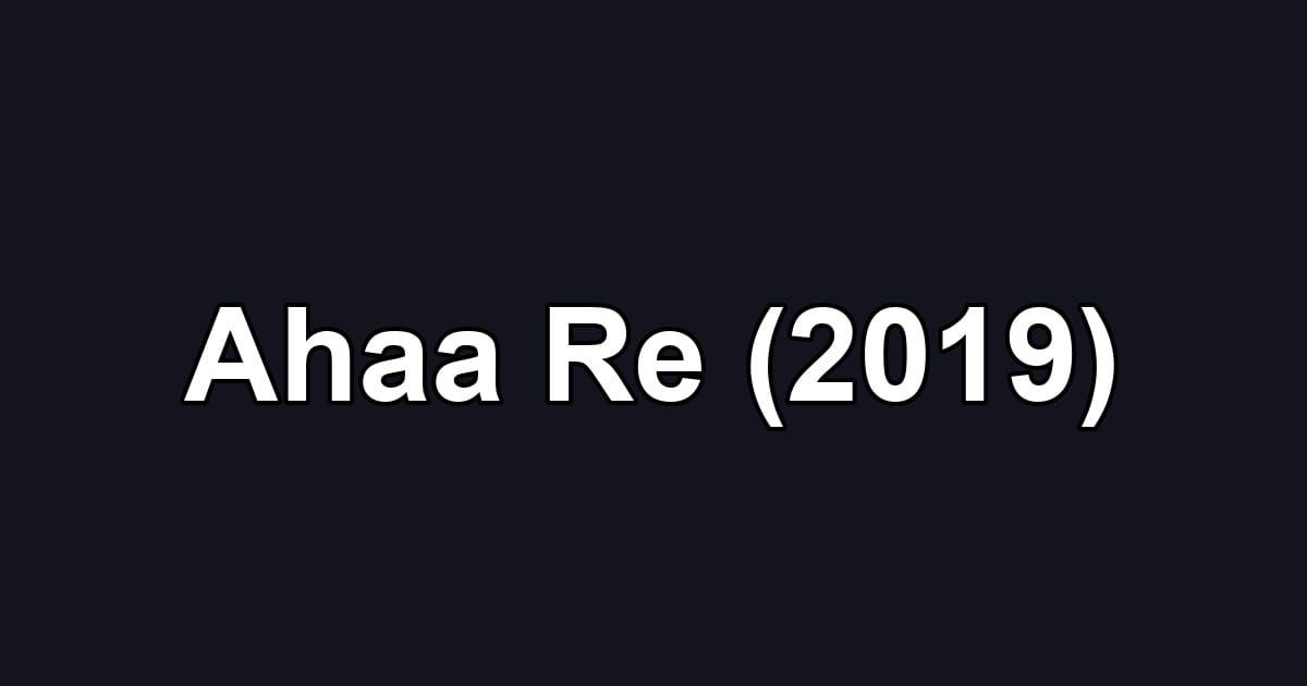 Ahaa Re (2019)