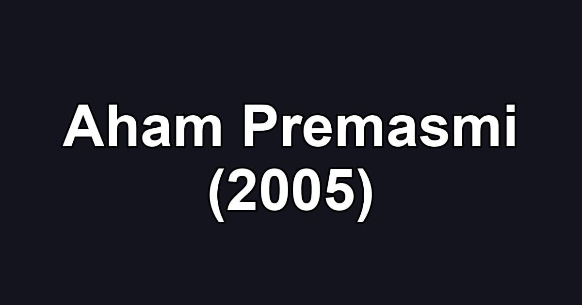 Aham Premasmi (2005)