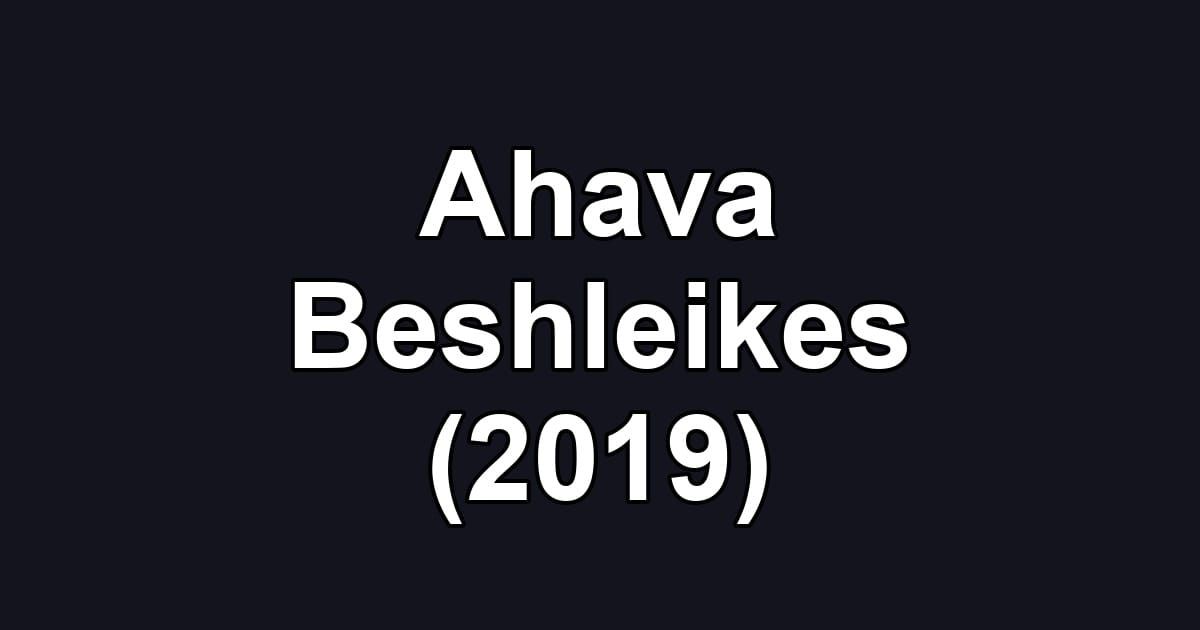 Ahava Beshleikes (2019)