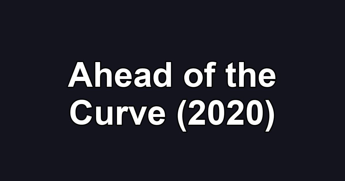 Ahead of the Curve (2020)