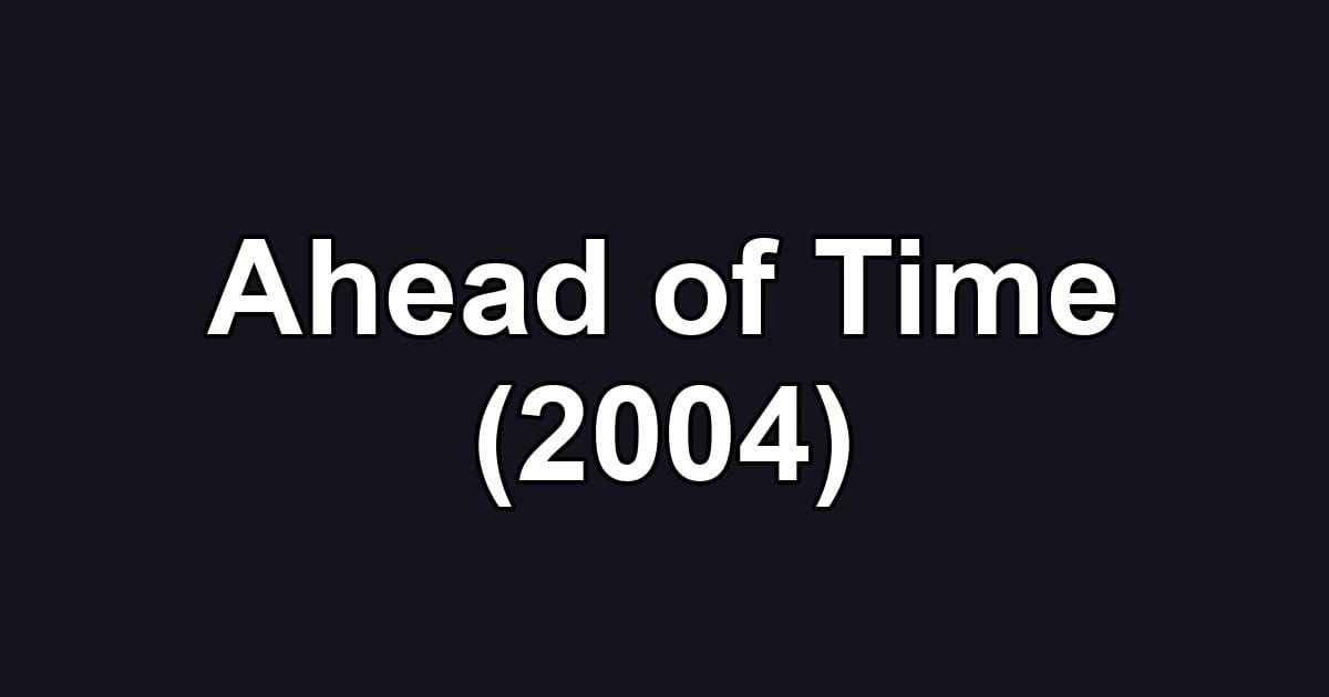 Ahead of Time (2004)