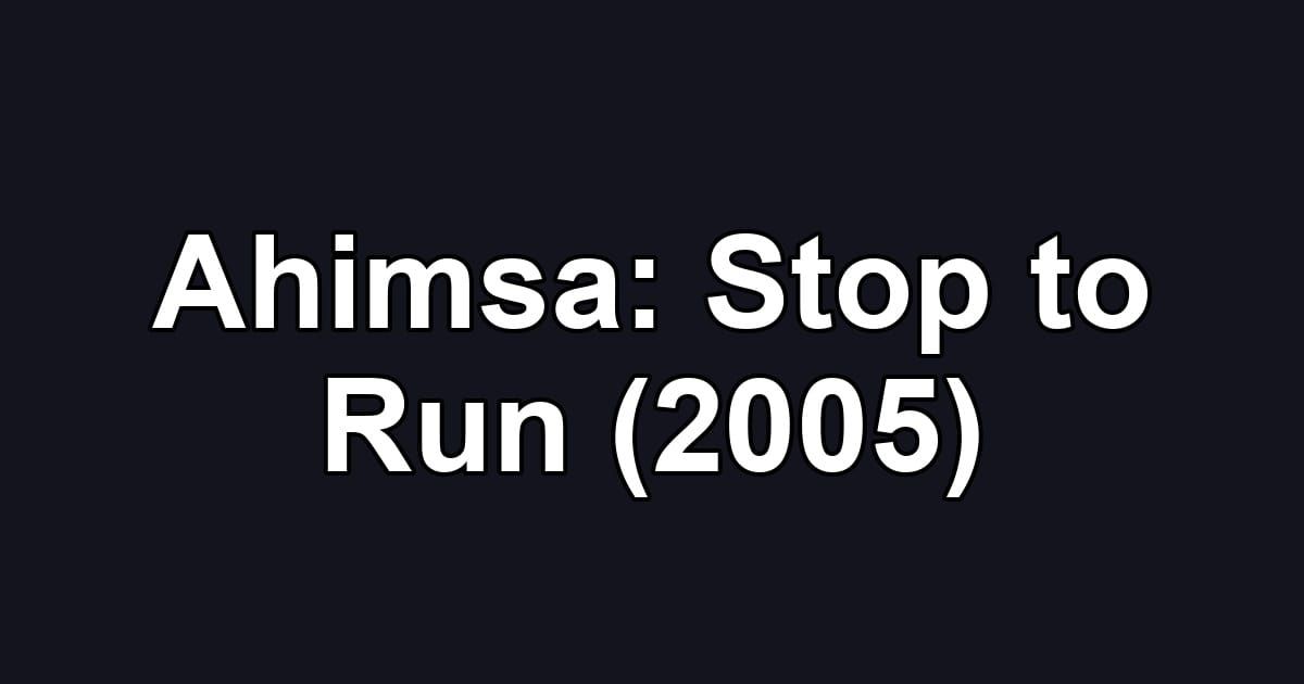 Ahimsa: Stop to Run (2005)
