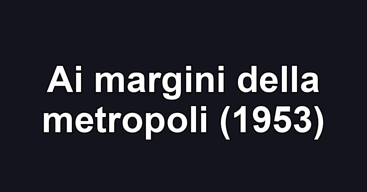 Ai margini della metropoli (1953)