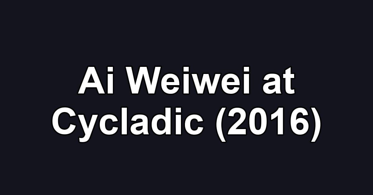Ai Weiwei at Cycladic (2016)
