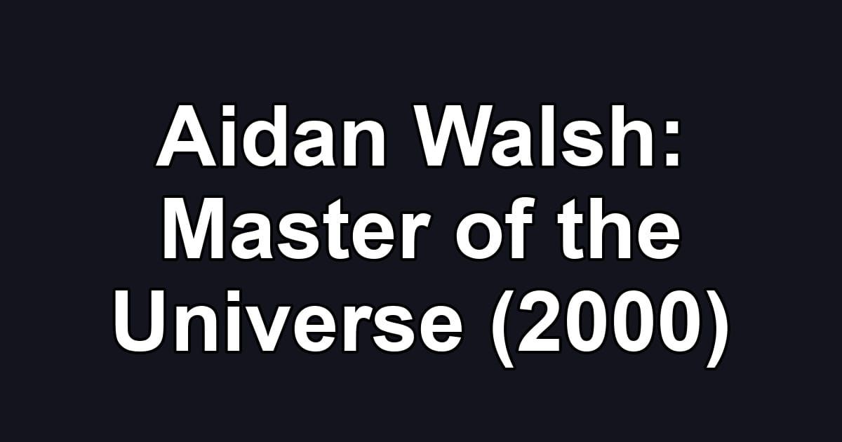 Aidan Walsh: Master of the Universe (2000)