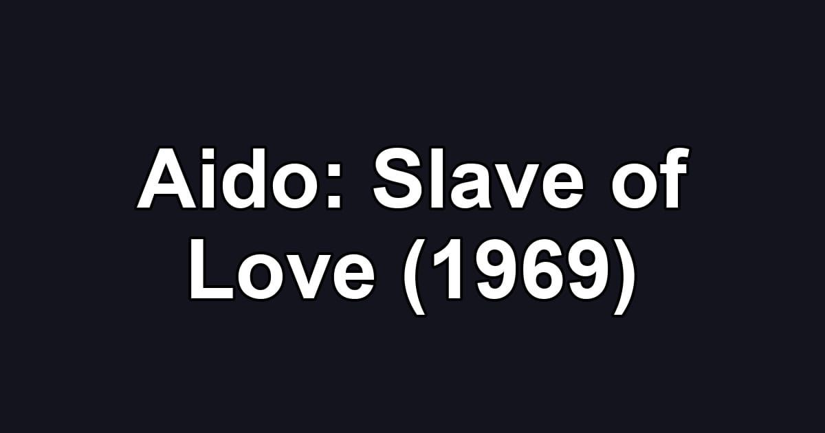 Aido: Slave of Love (1969)