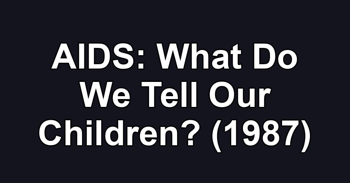 AIDS: What Do We Tell Our Children? (1987)
