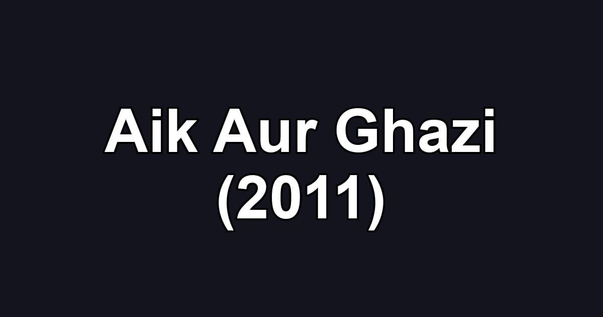 Aik Aur Ghazi (2011)