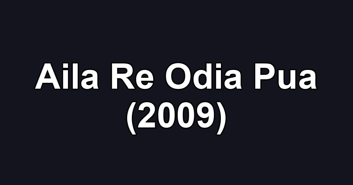 Aila Re Odia Pua (2009)