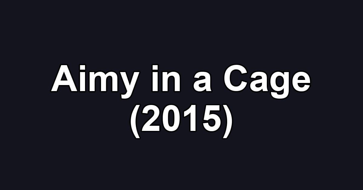 Aimy in a Cage (2015)