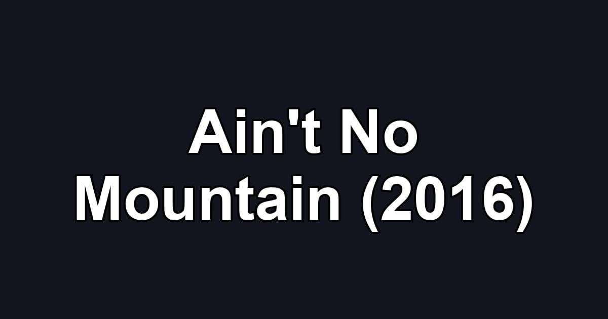 Ain't No Mountain (2016)