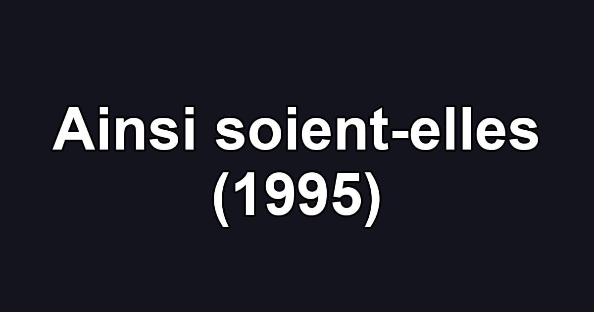 Ainsi soient-elles (1995)