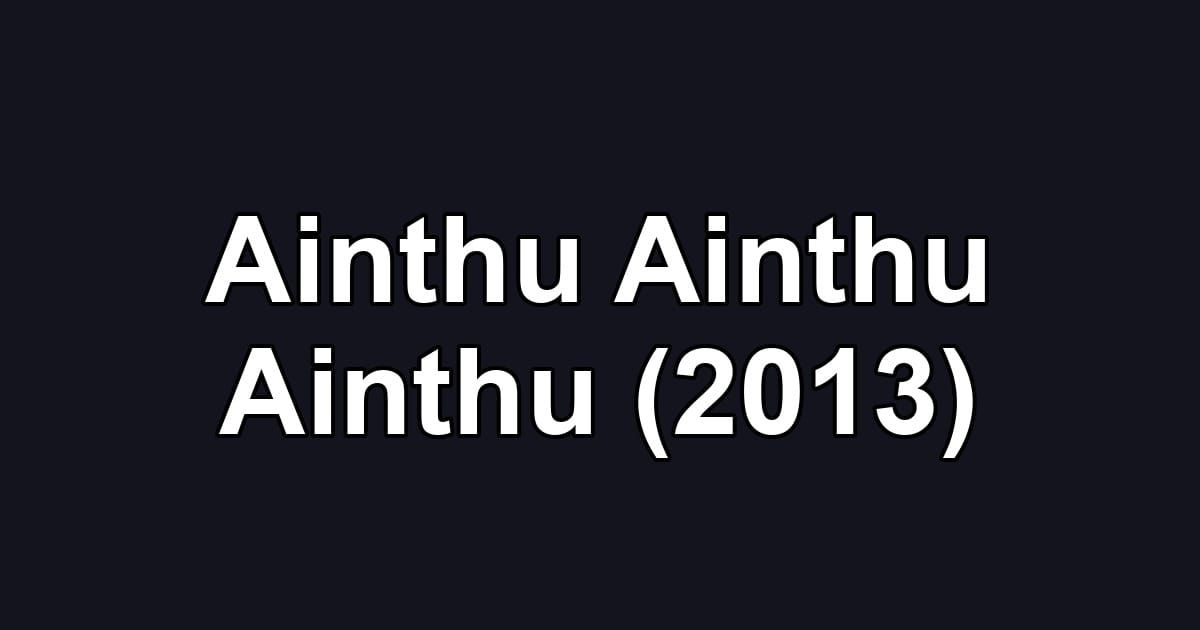 Ainthu Ainthu Ainthu (2013)