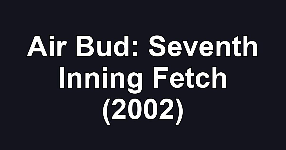 Air Bud: Seventh Inning Fetch (2002)